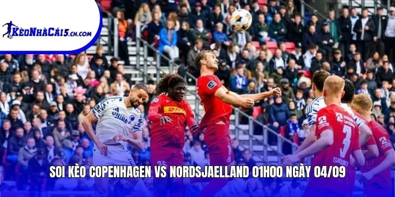 Soi kèo Copenhagen vs Nordsjaelland | 01h00 ngày 04/09