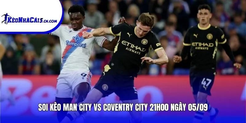 Soi kèo Man City vs Coventry City | 21h00 ngày 05/09